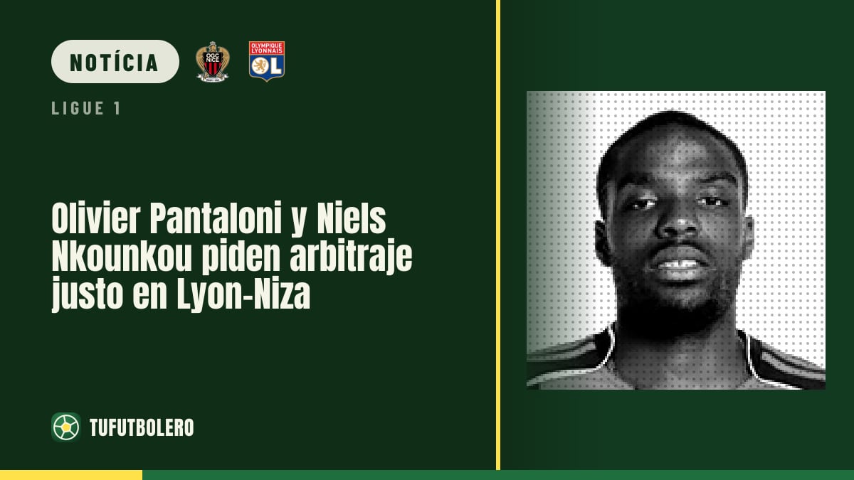 Olivier Pantaloni e Niels Nkounkou pedem arbitragem justa em Lyon-Nice