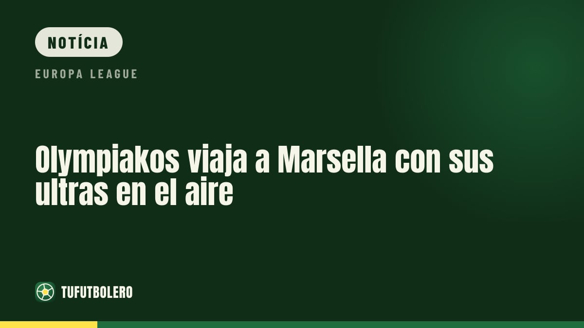 Olympiacos vai a Marselha com as claques em dúvida