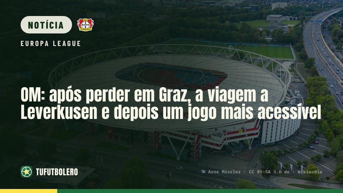 OM: após perder em Graz, a viagem a Leverkusen e depois um jogo mais acessível
