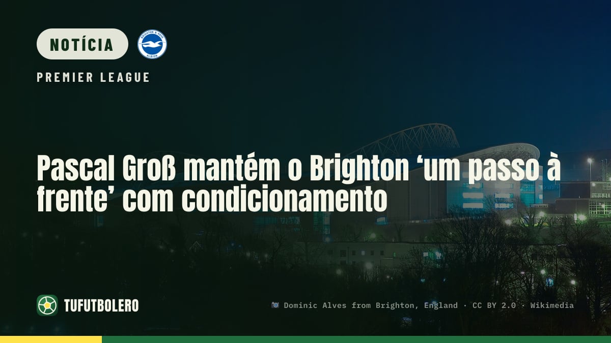 Pascal Groß mantém o Brighton ‘um passo à frente’ com condicionamento