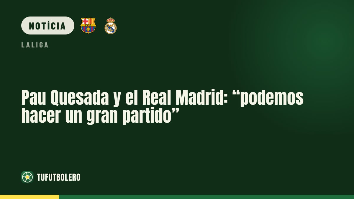 Pau Quesada e o Real Madrid: “podemos fazer um grande jogo”