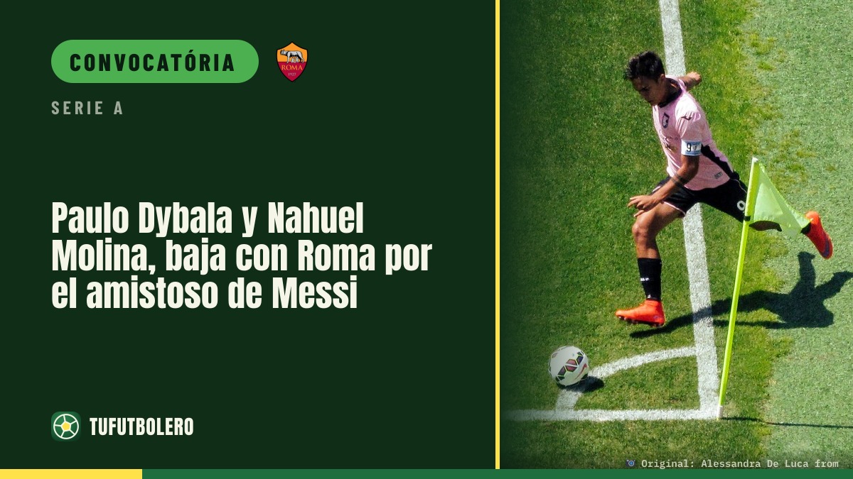 Paulo Dybala e Nahuel Molina ficam fora do amistoso de Messi pela Roma