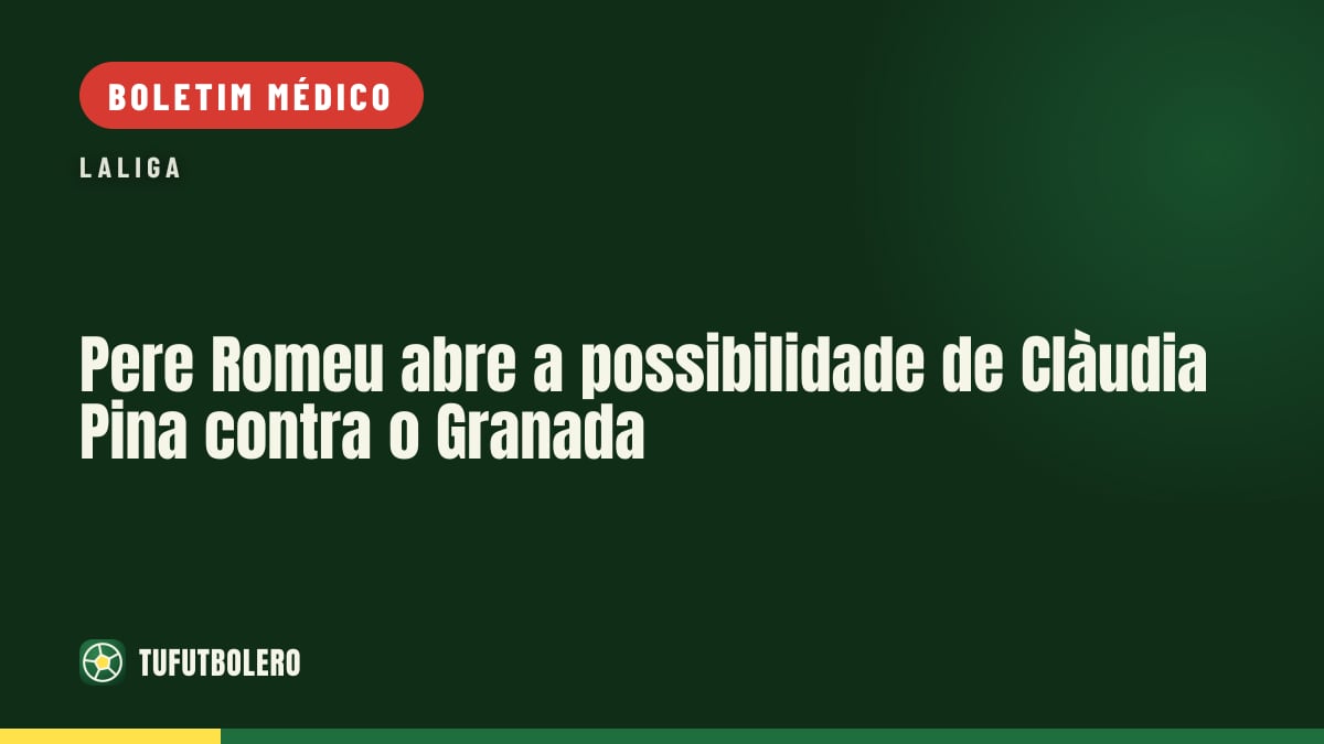Pere Romeu abre a possibilidade de Clàudia Pina contra o Granada