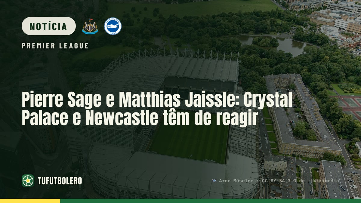 Pierre Sage e Matthias Jaissle: Crystal Palace e Newcastle têm de reagir