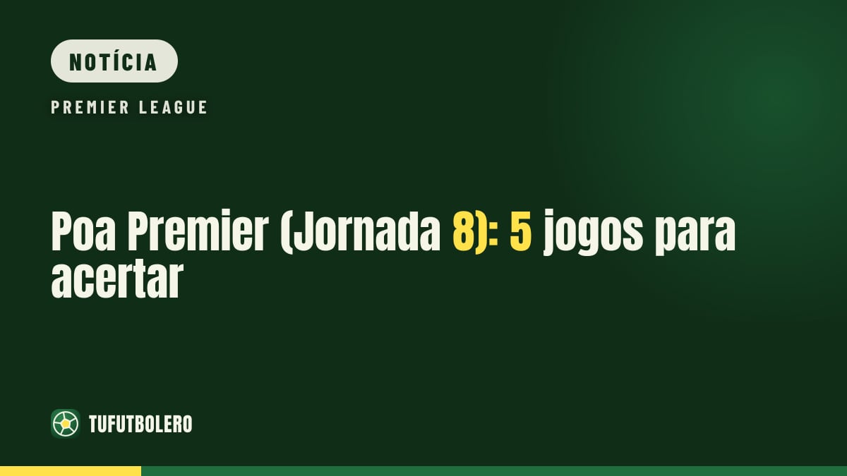 Poa Premier (Jornada 8): 5 jogos para acertar