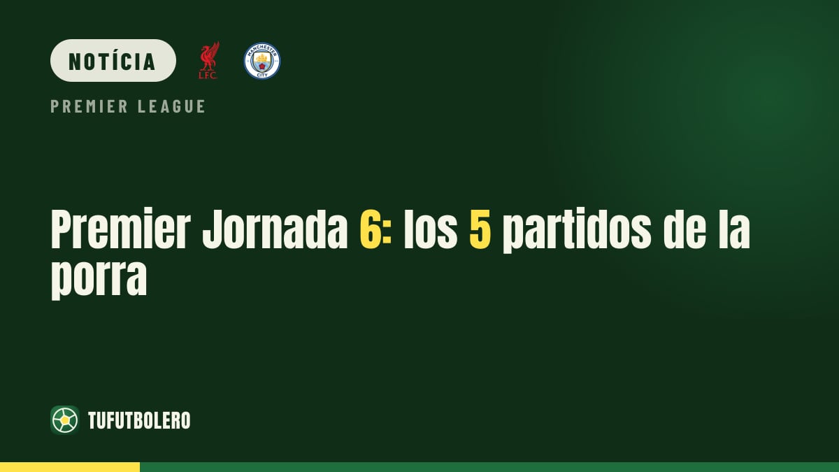 Premier League J6: os 5 jogos da sua porra