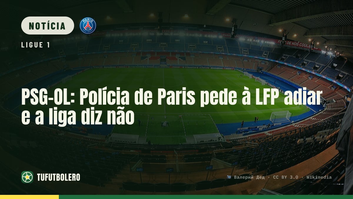 PSG-OL: Polícia de Paris pede à LFP adiar e a liga diz não
