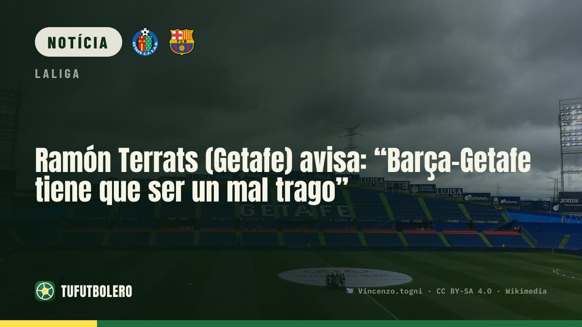 Ramón Terrats (Getafe) avisa: “Barça-Getafe tem de ser um mau jogo”
