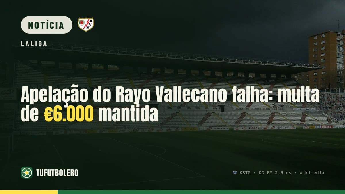 Apelação do Rayo Vallecano falha: multa de €6.000 mantida