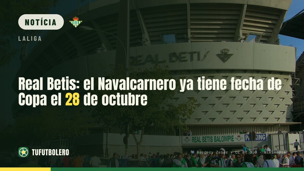 Real Betis: Navalcarnero já tem a data da Copa, 28 de outubro