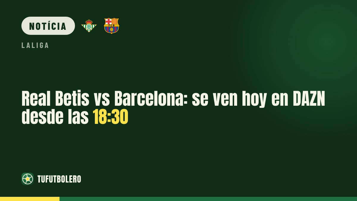 Real Betis x Barcelona: onde ver hoje na DAZN às 18:30