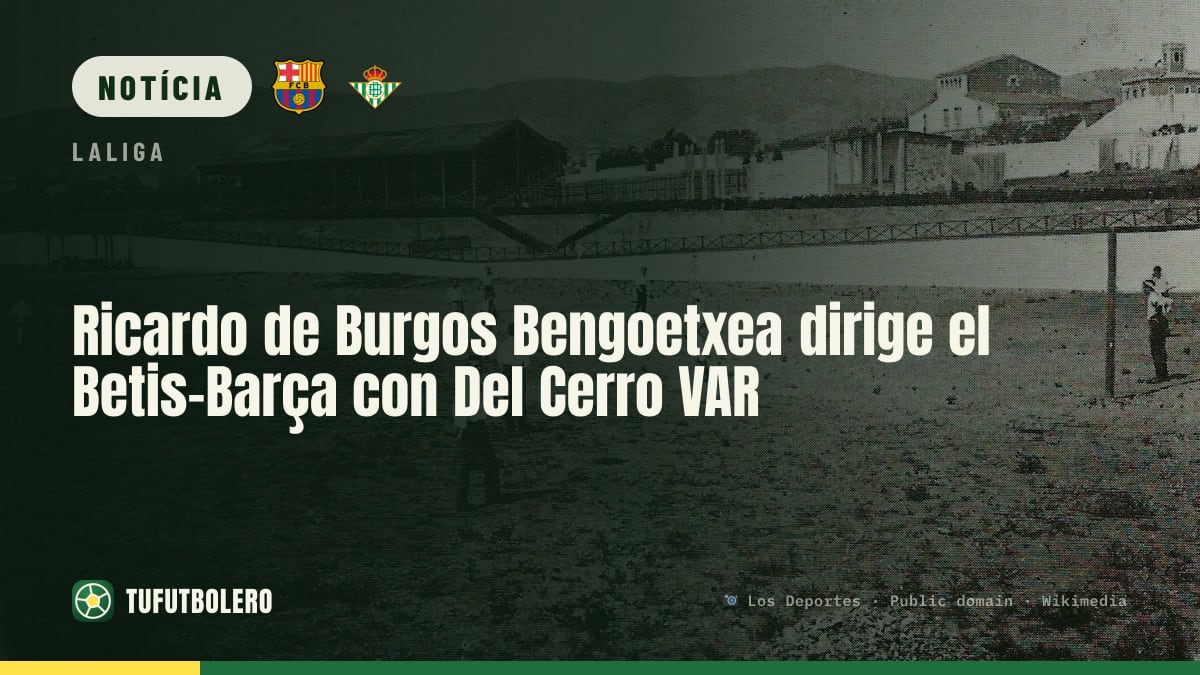 Ricardo de Burgos Bengoetxea apita Betis-Barça com Del Cerro no VAR