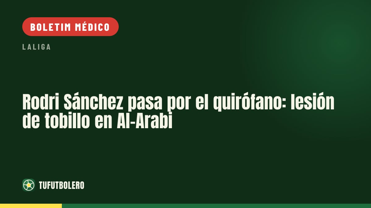 Rodri Sánchez operado: lesão no tornozelo no Al-Arabi