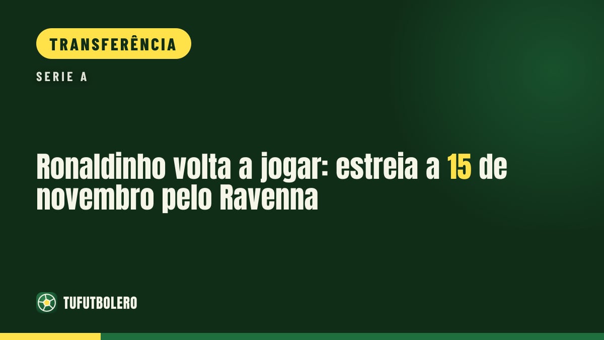 Ronaldinho volta a jogar: estreia a 15 de novembro pelo Ravenna