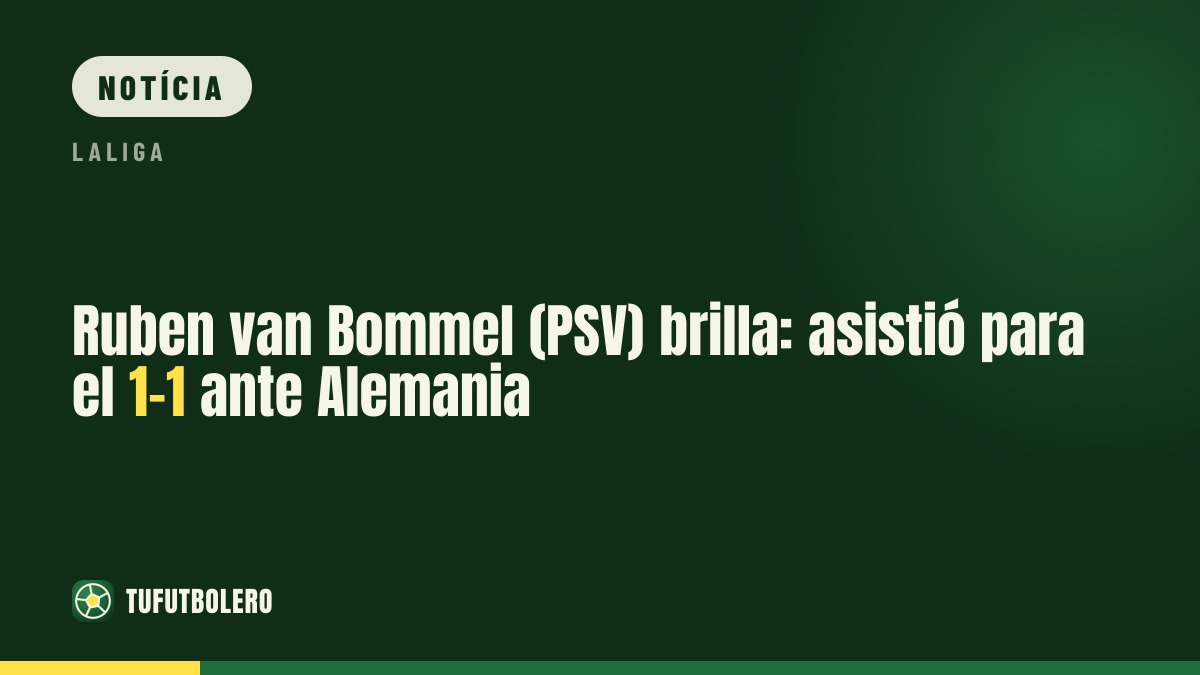 Ruben van Bommel (PSV) brilha: assistência no 1-1 contra a Alemanha