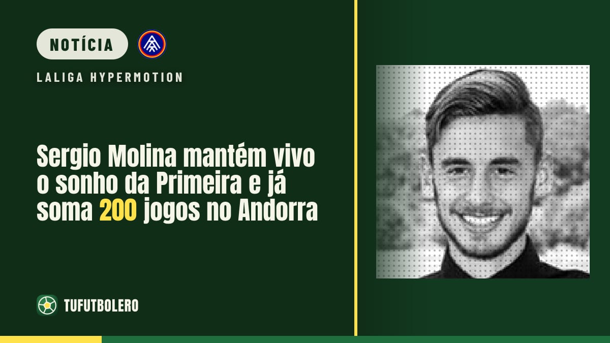 Sergio Molina mantém vivo o sonho da Primeira e já soma 200 jogos no Andorra