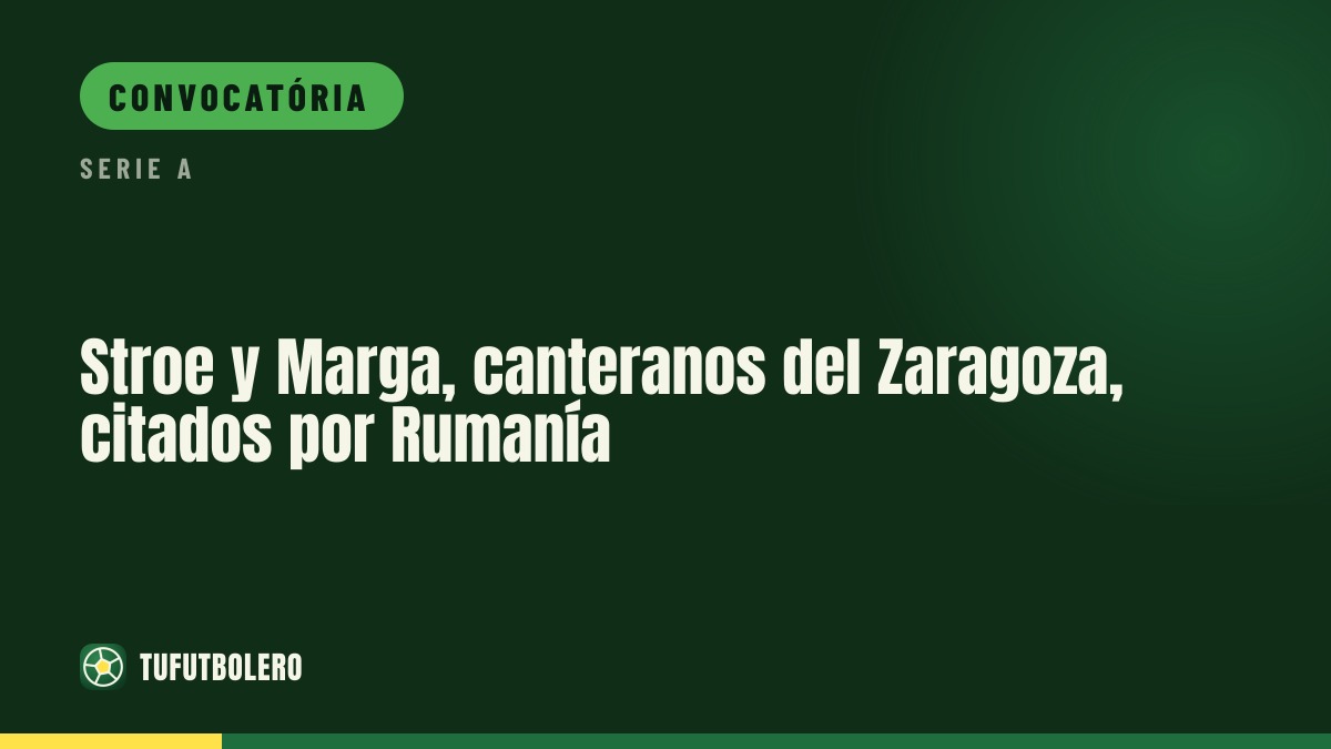 Stroe e Marga, jovens do Zaragoza, convocados pela Roménia