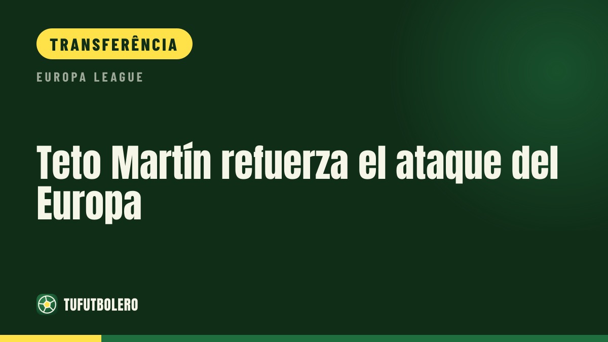 Teto Martín reforça o ataque do Europa