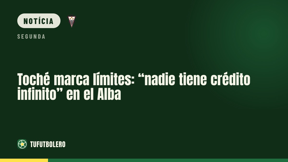 Toché impõe limites: “ninguém tem crédito infinito” no Albacete