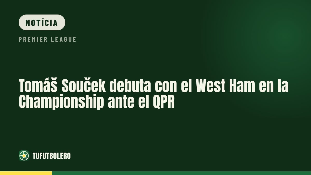 Tomáš Souček deve estrear pelo West Ham contra o QPR