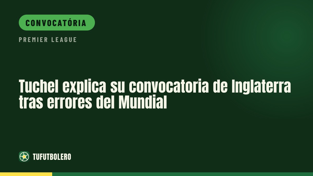 Tuchel explica a convocatória da Inglaterra após lições do Mundial