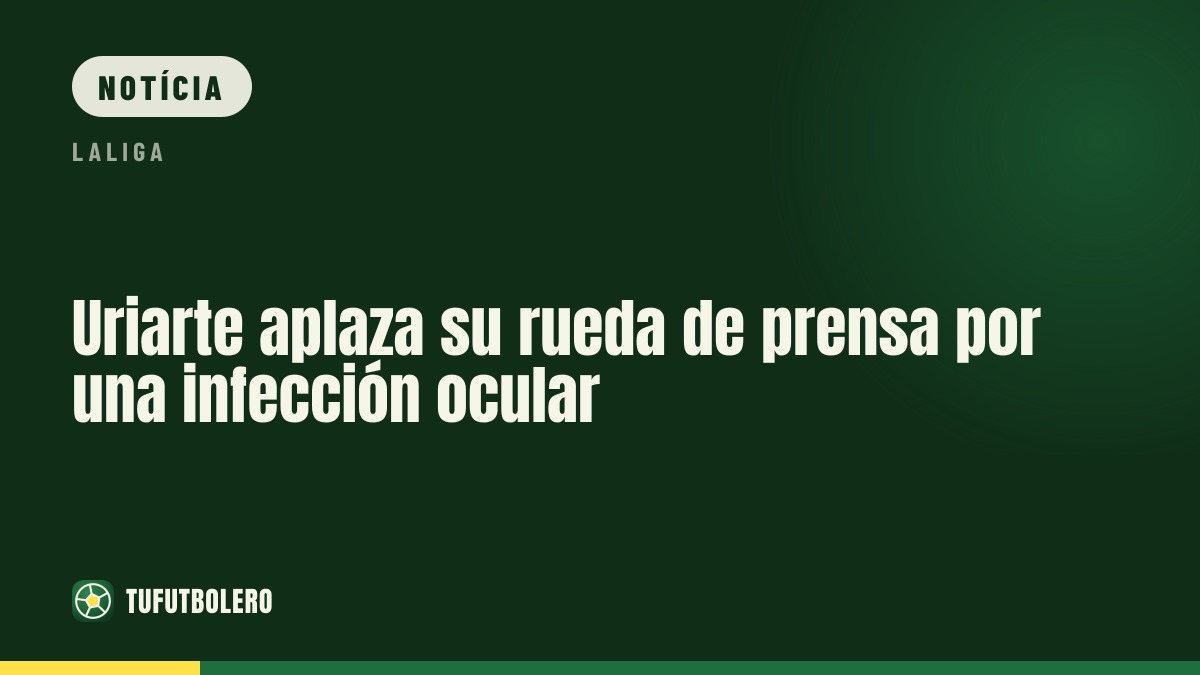 Uriarte adia a coletiva por causa de infeção ocular