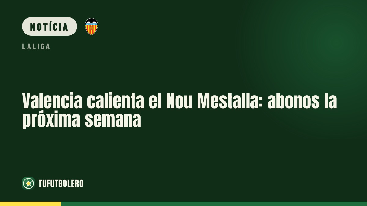 Valencia acelera o Nou Mestalla: preços dos bilhetes saem na próxima semana