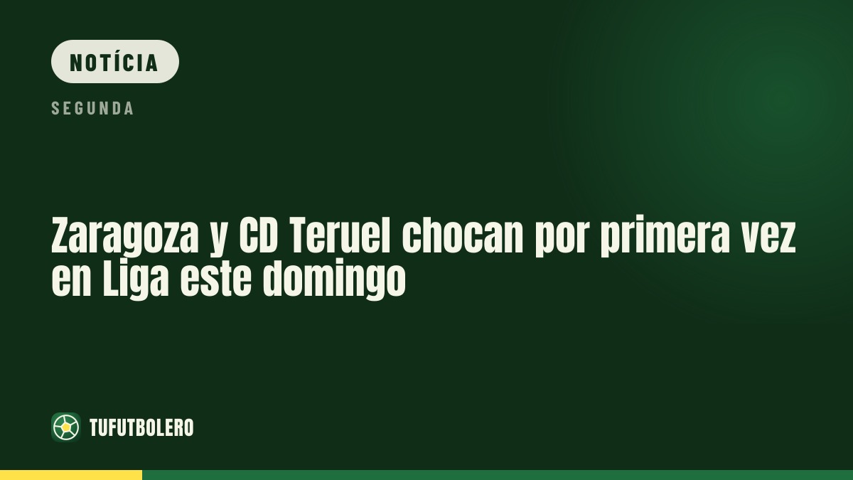 Zaragoza e CD Teruel medem-se na Liga pela 1ª vez este domingo